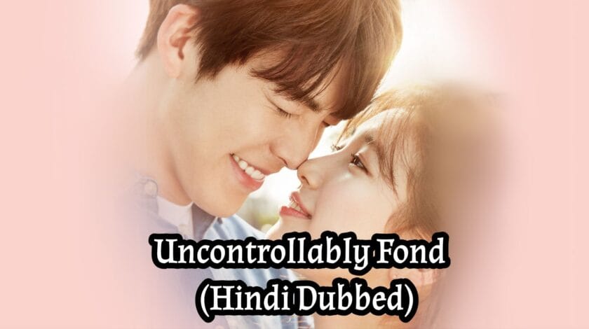 Uncontrollably Fond (Hindi Dubbed) | Complete