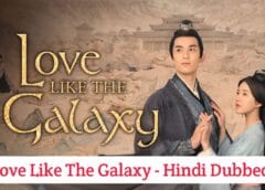 Love Like The Galaxy (Hindi Dubbed) | Complete