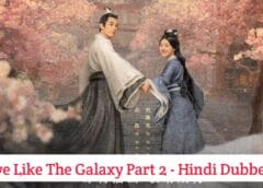Love Like The Galaxy Part 2 (Hindi Dubbed) | Complete Love Like The Galaxy Part 2 (Hindi Dubbed) | Complete