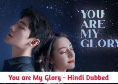 You are My Glory (Hindi Dubbed) | Complete