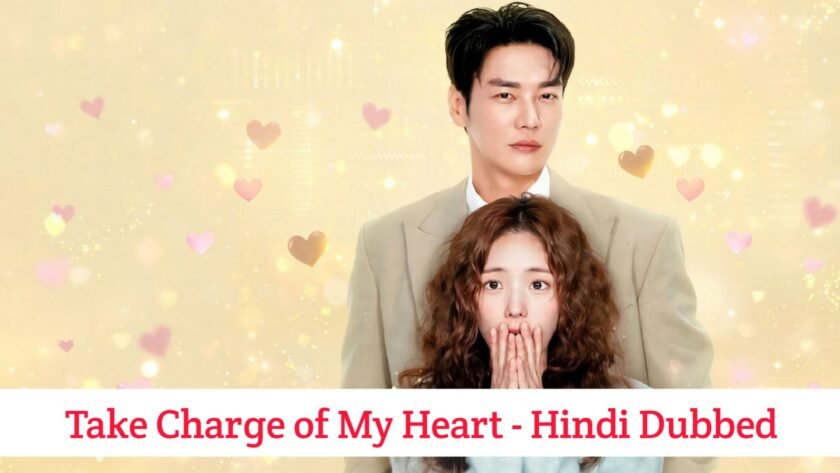Take Charge of My Heart (Hindi Dubbed) | Complete